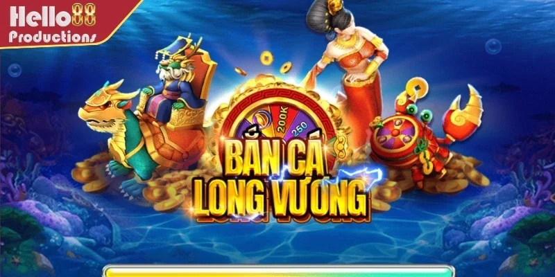 Giới thiệu tổng quan về game bắn cá Long Vương tại nhà cái Hello 88