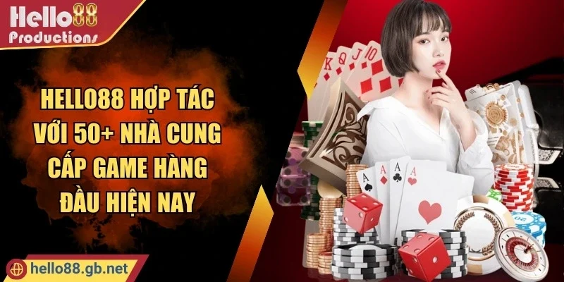 Hello88 hợp tác với 50+ nhà cung cấp game hàng đầu hiện nay