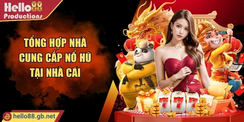 Tổng hợp nhà cung cấp nổ hũ  tại nhà cái